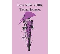 Love New York Travel Journal: Stylishly Illustrated Little Notebook Is The Perfect Accessory To Accompany You On Your Visit To This Diverse And Beautiful City.