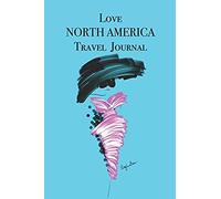 Love North America Travel Journal: Stylishly Illustrated Little Notebook To Accompany You On Your Journey Throughout This Diverse And Beautiful Continent.