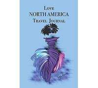 Love North America Travel Journal: Stylishly Illustrated Little Notebook To Accompany You On Your Journey Throughout This Diverse And Beautiful Continent.