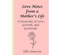 Love Notes from a Mother's Life: A Keepsake of Love, Growth, and Gratitude