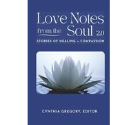 LOVE NOTES From the Soul 2.0: Stories of Healing and Transformation