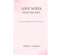 Love Notes From The Soul: A Journey Through Love in All Its Forms