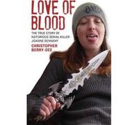 Love of Blood The True Story of Notorious Serial Killer Joanne Dennehy by Christopher BerryDee Christopher Berry - Dee (Auteur)