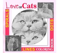 Love Of Cats Dots Lines Spirals Coloring Book: Adorable Cat World With 40 Coloring Pages Inside | Gifts For Fans Of All Ages To Get Creative And Relaxed