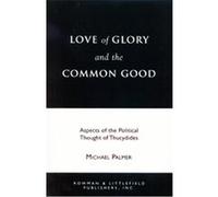 Love of Glory and the Common Good, Perspectives on Classical Political and Social Thought. Michael Palmer (Auteur)