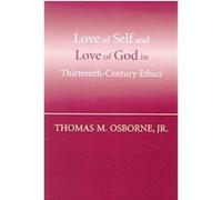 Love Of Self And Love Of God In Thirteenth-Century Ethics Thomas M. Osborne (Auteur)
