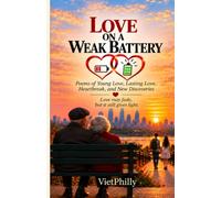 LOVE ON A WEAK BATTERY: Poems of Young Love, Lasting love, Heartbreak, and New Discoveries.