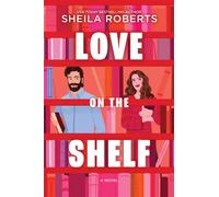 Love on the Shelf A Novel - Sheila Roberts - Mira - ebook (ePub) - Livre