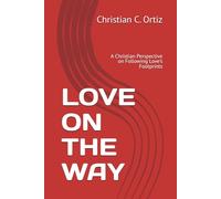 LOVE ON THE WAY: A Christian Perspective on Following Love’s Footprints