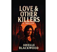 Love & Other Killers: A thriller: A Dark Tale of Obsession, Betrayal, and the Thin Line Between Love and Violence