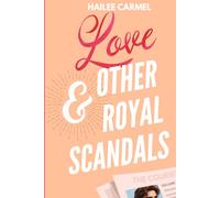 Love & Other Royal Scandals: A royal romantic comedy of secrets, scandals, and slow-burn enemies-to-lovers chemistry