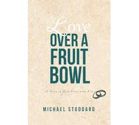 Love Over a Fruit Bowl: A Story of Love Overcoming Fear