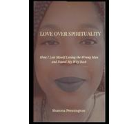 LOVE OVER SPIRITUALITY: How I lost myself loving the wrong man and found my way back