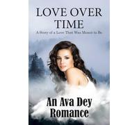 Love Over Time: A Story of a Love That Was Meant to Be