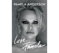 Pamela Anderson – Love, Pamela – Mémoires d'une célébrité sur la reconquête de son récit – Relié