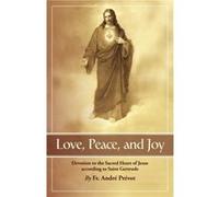 Love Peace and Joy Devotion to the Sacred Heart of Jesus by St Gertrude Andre Prevot (Auteur)