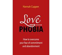 Love phobia: how to overcome your fear of commitment and abandonment
