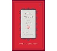 Love Poems from God: Inspirations from Twelve Sacred Voices of the East and West