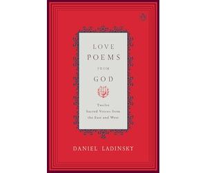 Love Poems from God: Inspirations from Twelve Sacred Voices of the East and West