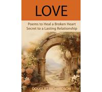 Love: Poems to Heal a Broken Heart, Secret to a Lasting Relationship