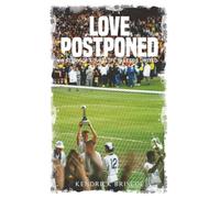 Love Postponed: A Story of Love, Life and Leeds United