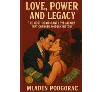 Love, Power, and Legacy: The Most Significant Love Affairs That Changed Modern History
