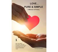 LOVE...PURE & SIMPLE: A Memoir of Poetry