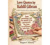 Love Quotes by Kahlil Gibran: An Adult Coloring Book About Love, Children, Family & More , Over 40 Unique Images for Mindful Coloring