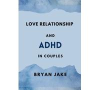 Love Relationship and ADHD In couples: Understanding ADHD In relationships