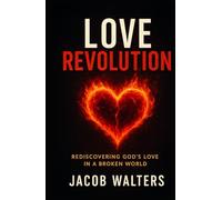 Love Revolution: Rediscovering God's Love In A Broken World