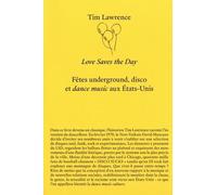 Love saves the day: Fêtes underground, disco et dance music aux Etats-Unis