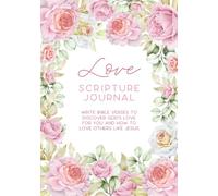 Love Scripture Journal - Write Bible Verses to Discover God's Love for You: Write the Word | Write Scripture | Scripture Journal | Prayer Journal | ... Day Gift | Writing Bible Verses | Devotional