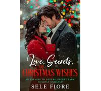 Love, Secrets, and Christmas Wishes: An Enemies to Lovers, Secret Baby, Holiday Romance