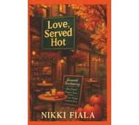 Love, Served Hot: A small-town second-chance romance brewed with heart, hope, and a whole lot of coffee.
