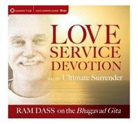 Love, Service, Devotion, And The Ultimate Surrender: Ram Dass On The Bhagavad Gita