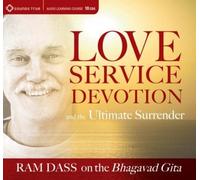 Love, Service, Devotion, And The Ultimate Surrender: Ram Dass On The Bhagavad Gita