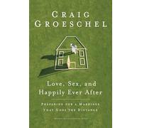 Love, Sex, and Happily Ever After: Preparing for a Marriage That Goes the Distance