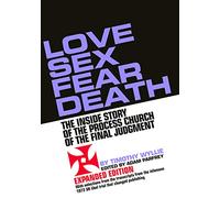 Love Sex Fear Death: The Inside Story of the Process Church of the Final Judgment