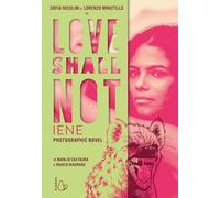 Love shall not. Iene. Il photographic novel con Sofia Nicolini e Lorenzo Minutillo. Ediz. a colori