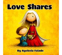 Love Shares: A Children’s Story About Kindness, Confidence and Sharing