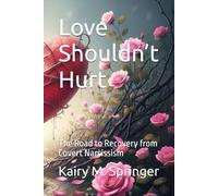 Love Shouldn’t Hurt: The Road to Recovery from Covert Narcissism