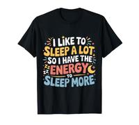 Love Sleeping So I Have Energy to Sleep More - T-Shirt