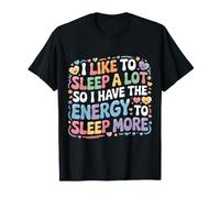 Love Sleeping So I Have Energy to Sleep More - T-Shirt