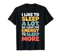 Love Sleeping So I Have Energy to Sleep More - T-Shirt