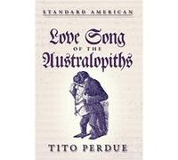 Love Song of the Australopiths by Tito Perdue Tito Perdue (Auteur)