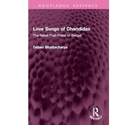 Love Songs of Chandidas: The Rebel Poet-Priest of Bengal