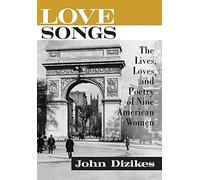 Love Songs: The Lives, Loves, And Poetry Of Nine American Women