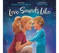 Love Sounds Like: A Children's Bedtime Book About Hearing Loss And The Different Ways Kids Experience Love