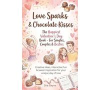 Love Sparks & Chocolate Kisses: The Happiest Valentine’s Day Book - For Singles, Couples & Besties: Creative ideas, interactive fun & sweet inspiration for your unique day of love