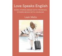 LOVE SPEAKS ENGLISH S O M E S T O R I E S B E G I N W I T H P R O M I S E S . O T H E R S B E G I N W I T H C O U R A G E - Leah Mello - Auto-Édition - ebook (ePub) - Livre